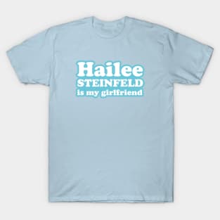 Hailee Steinfeld is my girlfriend T-Shirt